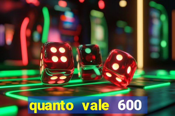 quanto vale 600 mil cruzeiros em reais